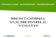 MENTORING VULNERABLE YOUTH · 2020-07-06 · 06 Risk and protective factors Mentoring Vulnerabl Youth Vulnerable youth are not only facing normative life transitions and changes typical