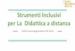 Strumenti Inclusivi per La Didattica a distanza€¦ · Sintesi vocali e text Help ... online-interattiva-e.html. Strumenti per la CAA (Comunicazione Aumentativa e Alternativa) 