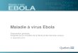 Maladie à virus Ebola...2012/08/14  · Maladie à virus Ebola (MVE) • Maladie virale aiguë et grave • Souvent mortelle en Afrique : de 20 à 60 % des cas • Létalité des