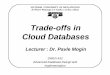 Trade-offs in Cloud Databases€¦ · NoSQL Database Systems • Generally, NoSQL database systems: – Adopt the key-value data model for storing semi structured or unstructured
