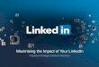 Maximising the Impact of Your LinkedIn · You can start to build great profile. 2. LinkedIn can be used to build your professional network. 3. LinkedIn tools can be used to gain industry