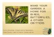 MAKE YOUR GARDEN A HOME FOR BIRDS ......Attract Midwest's 200 + species of butterflies, moths, & bees Supply caterpillars need for food & nectar sources for butterflies Herbs are great