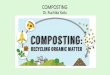 COMPOSTING · Compost + + Energy Microbes, Moisture, ... •Mixed population of heat loving organisms •High heat helps breakdown of proteins, fats, “tough” plant material like
