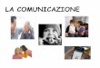 LA COMUNICAZIONE...2018/12/17  · LA LETTERATURA CI DICE CHE… • Compromissione qualitativa dell’ interazione e comunicazione sociale reciproca • Repertorio gravemente ristretto