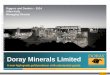 Doray Minerals Limited - ASX · 2014-08-05 · • 14m @ 6.0g/t Au (GWL2-8) Bunarra • 10m @ 18.5g/t Au (BN003), including 4m @ 39.8g/t Au • 6m @ 5.9g/t Au (BBP11) Northern Murchison