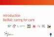 Introduction BelRAI: caring for care · 1. Gestructureerde methode om klanten te observeren 1. Multidisciplinariteit 2. Vergelijkbare resultaten en antwoorden op dezelfde vragen •
