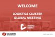 WELCOME [logcluster.org] · 2014-10-24 · •Safe and ethical procurement ... Receive evidence of delivery (e.g. Cargo Receipt Certificate) ... implemented global standards for use