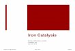 Iron Catalysis - University of Pittsburghccc.chem.pitt.edu/wipf/Frontiers/Yongzhao.pdf · Iron Catalysis ! Iron(II)/Iron(III) oxidation reaction/C-H activation ! Iron-H involved hydrogenation/reduction
