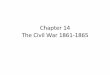 Chapter 14 The Civil War 1861-1865 - The Webb Pagerwebb.rsd17.org/uploads/5/7/5/2/57520973/ch_14_the_civil_war_186… · VIETNAM WAR KOREAN WAR MEXICAN WAR REVOLUTIONARY WAR SPANISH