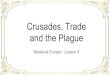 Crusades, Trade and the Plague...Although the Crusades did not have a permanent effect on rule in the region, they did increase trade and commerce between the West and the East. Why