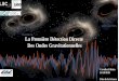 La Première Détection Directe Des Ondes Gravitationnelles · 2016-10-16 · Pourquoi c’est une découverte fondamentale ? • Première détection directe d’ondes gravitationnelles