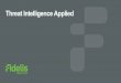 Threat Intelligence Applied-final · 2018-11-10 · countermeasures. Support organizational and asset protection Threat Intelligenceis the planning, collection, analysis and dissemination
