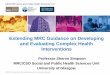 Extending MRC Guidance on Developing and Evaluating Complex Health Interventions · 2019-05-20 · MRC/CSO Social and Public Health Sciences Unit, University of Glasgow. The Team