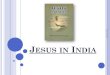 Jesus in India - Islam Ahmadiyya · Jesus in India is the English version of Masih Hindustan Mein, an Urdu treatise written by the Holy Founder of the worldwide Ahmadiyya Muslim Jamaat,