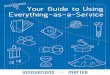 Your Guide to Using Everything-as-a-Service · your current processes. Prescribe a roadmap to your appropriate XaaS strategy. There is no one-size-fits-all way to maximize XaaS applications