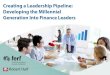 Creating a Leadership Pipeline: Developing the Millennial ... · of mass customization. Creating a Leadership Pipeline: Developing the Millennial Generation Into Finance Leaders explores