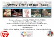 Airway Tricks of the Trade - ACEP · • Open the airway – If no air movement consider FB maneuvers/removal • Consider airway adjuncts to keep airway open • Oxygen if breathing