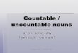 Countable / uncountable nounsrafamoreno.com/.../wp-content/uploads/2018/10/Countable_uncount… · Countable Things you can count (singular or plural) One apple, two apples, three