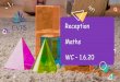 Reception Maths WC – 1.6Reception . Maths . WC – 1.6.20 . Week . Timetable . Click on the lesson you would like to complete: Lesson 1 – Monday 1. st June . Lesson 2 – Tuesday