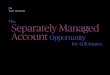 The Separately Managed Account Opportunity...Tax Trading: The account owner’s financial advisor can help manage the portfolio to help reduce tax liabilities. Account owners pay taxes