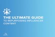 THE ULTIMATE GUIDEgetgeeked.tv/wp-content/uploads/uploads/2019/05/Ultimate-Guide-to... · The Five V’s of Content Compared to Studio-shot Content, influencer Content is Where to