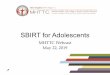 SBIRT for Adolescents - MHTTC) Network · 2019-05-24 · Adolescent SBIRT The Evidence • Examples of Studies 1 • Public middle and high schools in MA and WI • School-based health