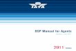 BSP...2 EFFECTIVE 1 JUNE 2011 CHAPTER 2 — BSP — AGENT/AIRLINE RELATIONS The administrative simplification offered by the BSP permits …