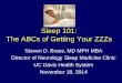 Sleep 101: The ABCs of Getting Your ZZZs · 18/11/2014  · • Sleep apnea is a common disorder in which you have one or more pauses in breathing or shallow breaths while you sleep