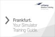 Frankfurt. Your Simulator Training Guide. - Lufthansa pdf/E3_4... · Lufthansa Base “Tor 23” “Tor 21” “Tor 24” Pier 1A-Plus Pier A 3 The Lufthansa Aviation Training Center