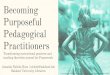 Becoming Purposeful Pedagogical Practitioners · 2017-05-25 · Becoming Purposeful Pedagogical Practitioners Transforming instructional practices and teaching identities around the