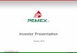 Investor Presentation - Pemex · Plan de Negocios Forecast Difference vs. 2011 real (MMbd) (%) Amount (MMusd) 2009 -0.19 7 7,040 2010 - 0.22 - 8 7,966 2011 -0.13 5 4,837 * Average
