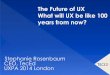 The Future of UX What will UX be like 100 years from now?teced.com/wp-content/uploads/Stephanie-Rosenbaum_TecEd... · 2015-09-17 · UXPA 2014 London The Future of UX What will UX