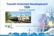 Transit-Oriented Development TOD - Mass.Gov · Smart Growth / Smart Energy Toolkit Transit-Oriented Development State Financing Tools Commercial Area Transit Node Program (DHCD);