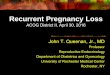 Recurrent Pregnancy Loss · Recurrent Pregnancy Loss ACOG District II, April 30, 2016 John T. Queenan, Jr., MD Professor. Reproductive Endocrinology. Department of Obstetrics and