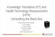 Knowledge Translation (KT) and Health Technology … · Knowledge Translation (KT) and Health Technology Reassessment (HTR): Unravelling the Black Box Rosmin Esmail, PhD Candidate