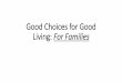 Good Choices for Good Living: For Families Choices for...¢  Good Choices for Good Living: For Families