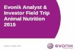Evonik Analyst & Investor Field Trip Animal Nutrition 2015 · 2019-04-09 · Agenda Field Trip Animal Nutrition 11.30 –12.15 Update on Evonik Group Dr. Klaus Engel CEO Update on