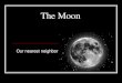 The Moon - physics.udel.edujlp/classweb2/directory/powerpoint/moon.pdf · region (700 km deep) –tides 2) Vibrations from impacts 3) Thermal quakes from expansion of crust 4) Shallow