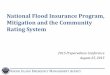 National Flood Insurance Program, Mitigation and the Community … · 2016-03-31 · (NFIP) • Provides flood insurance to homeowners, renters, and business owners • Community