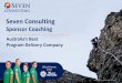 Seven Consulting · 9 COPYRIGHT –SEVEN CONSULTING 2020–ALL RIGHTS RESERVED Australia’s est Program Delivery ompany TEAMWORK TRANSPARENCY DELIVERY Sponsor Coaching –Session