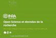 Open Science et données de la recherche · 2019-06-18 · Open Science et données de la recherche ... Les facettes de l’Open Science Intégrité, reproductibilité FAIR Data,