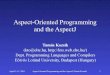 Aspect-Oriented Programming and the AspectJ...April 11-15. 2005. Aspect-Oriented Programming and the AspectJ (Tamás Kozsik) 38 The beginning of AOP [Lopes’05] • Much related research