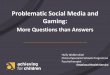 Problematic Social Media and Gaming - ADHD Richmond & Kingston · 21/04/2020  · Problematic Social Media and Gaming: More Questions than Answers Hully Wolderufael Clinical Specialist