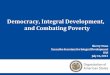 Democracy, Integral Development, and Combating Poverty · Sherry Tross Executive Secretary for Integral Development OAS July 16, 2013 Democracy, Integral Development, and Combating