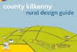 county kilkenny · own distinctive character and unique sense of place” Ireland’s landscape is rich and varied. It is a living landscape that must accommodate the physical and