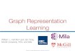 Graph Representation LearningGraph Representation Learning William L. Hamilton and Jian Tang McGill University, HEC, and Mila Tutorial on Graph Representation Learning, AAAI 2019 1