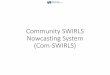 Community SWIRLS Nowcasting System (Com-SWIRLS)€¦ · Com-SWIRLS 1.x vs 2.0 Com-SWIRLS 1.x Com-SWIRLS 2.0 Installation VM Conda * Programming Language Assorted Primarily Python,