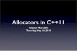 Allocators in C++11...Topics to cover •Motivation •Bloomberg Allocators •(The problem with) C++03 allocators •(The solution for) C++11 allocators •Experience with C++11 model