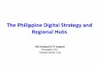 The Philippine Digital Strategy and Regional Hubs Hon... · PHILIPPINE DIGITAL STRATEGY A five-year strategy for national ICT development (2011-2016 ) Formulated through an extensive