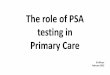 The role of PSA testing in Primary Care · The role of PSA testing in Primary Care JR Wilson February 2020 •Synthesised in prostatic ductal epithelium and acini ... Repeat PSA 6